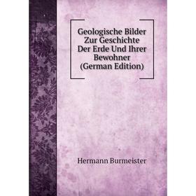 

Книга Geologische Bilder Zur Geschichte Der Erde Und Ihrer Bewohner (German Edition)