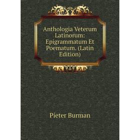 

Книга Anthologia Veterum Latinorum: Epigrammatum Et Poematum. (Latin Edition)