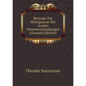 

Книга Beiträge Zur Histogenese Der Acuten Nierenentzündungen (German Edition)