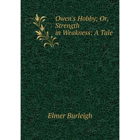 

Книга Owen's Hobby or Strength in Weakness: A Tale