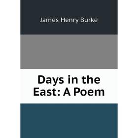 

Книга Days in the East: A Poem