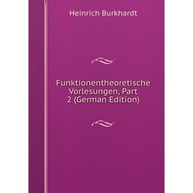

Книга Funktionentheoretische Vorlesungen, Part 2 (German Edition)