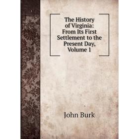 

Книга The History of Virginia: From Its First Settlement to the Present Day, Volume 1