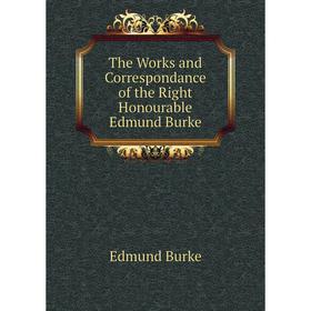 

Книга The Works and Correspondance of the Right Honourable Edmund Burke