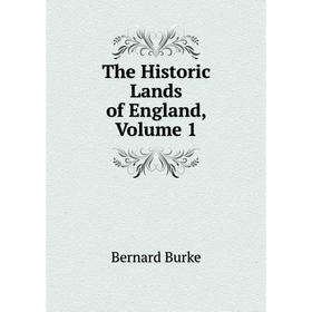 

Книга The Historic Lands of England, Volume 1