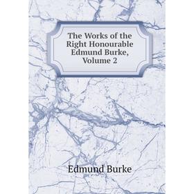 

Книга The Works of the Right Honourable Edmund Burke, Volume 2