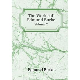 

Книга The Works of Edmund BurkeVolume 2
