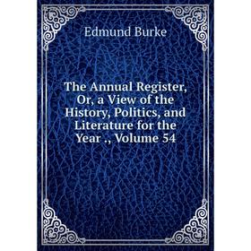 

Книга The Annual Register, Or, a View of the History, Politics, and Literature for the Year., Volume 54
