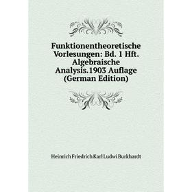 

Книга Funktionentheoretische Vorlesungen: Bd. 1 Hft. Algebraische Analysis.1903 Auflage (German Edition)