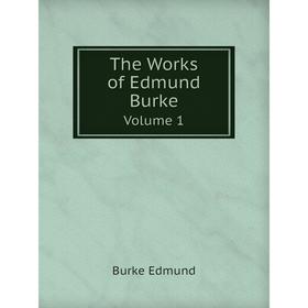 

Книга The Works of Edmund BurkeVolume 1