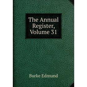 

Книга The Annual Register, Volume 31