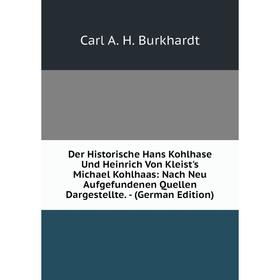 

Книга Der Historische Hans Kohlhase Und Heinrich Von Kleist's Michael Kohlhaas: Nach Neu Aufgefundenen Quellen Dargestellte