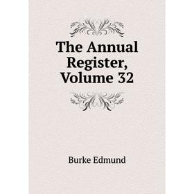 

Книга The Annual Register, Volume 32