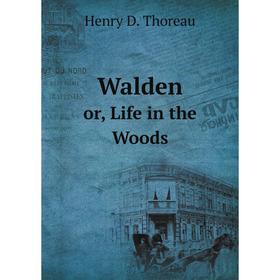 

Книга Walden Or, Life in the Woods