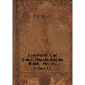 

Книга Heerwesen Und Dienst Des Deutschen Reichs-HeeresVolumes 1-2