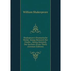 

Книга Shakspeare's Dramatische Werke: König Heinrich Der Fünfte; König Heinrich Der Sechste (Erste Theil)