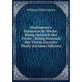 

Книга Shakspeare's Dramatische Werke: König Heinrich Der Vierte; König Heinrich Der Vierte