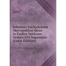 

Книга Iohannis Euchaitorum Metropolitae Quae in Codice Vaticano Graeco 676 Supersunt (Latin Edition)