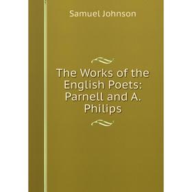 

Книга The Works of the English Poets: Parnell and A. Philips