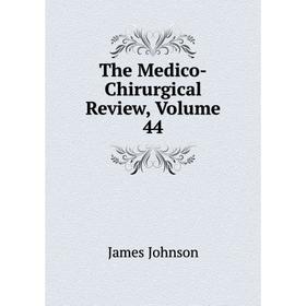 

Книга The Medico-Chirurgical Review, Volume 44
