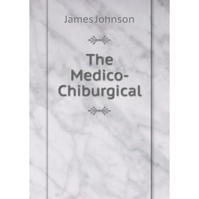 

Книга The Medico-Chiburgical