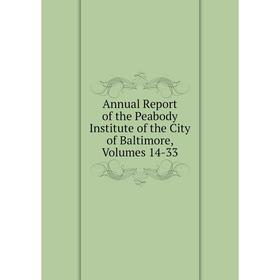 

Книга Annual Report of the Peabody Institute of the City of Baltimore, Volumes 14-33