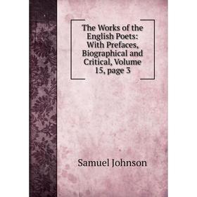 

Книга The Works of the English Poets: With Prefaces, Biographical and Critical, Volume 15, page 3