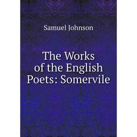 

Книга The Works of the English Poets: Somervile