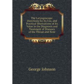 

Книга The Laryngoscope: Directions for Its Use, and Practical Illustrations of Its Value in the Diagnosis and Treatment of Diseases of the Throat and