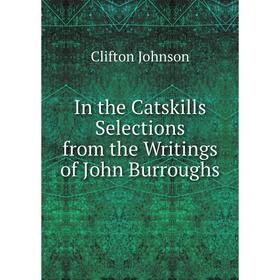 

Книга In the Catskills Selections from the Writings of John Burroughs