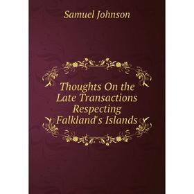 

Книга Thoughts On the Late Transactions Respecting Falkland's Islands