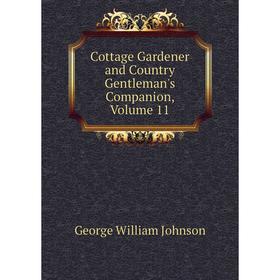 

Книга Cottage Gardener and Country Gentleman's Companion, Volume 11