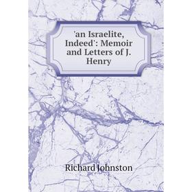 

Книга An Israelite, Indeed': Memoir and Letters of J. Henry