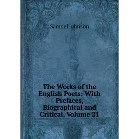 

Книга The Works of the English Poets: With Prefaces, Biographical and Critical, Volume 21