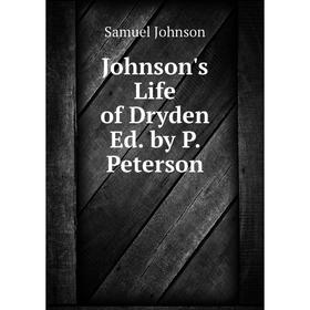 

Книга Johnson's Life of Dryden Ed. by P. Peterson