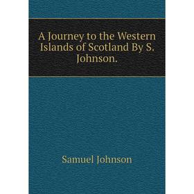 

Книга A Journey to the Western Islands of Scotland By S. Johnson.