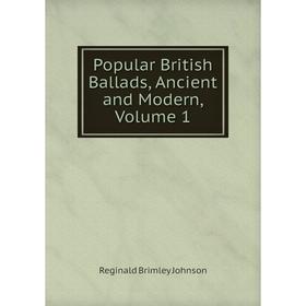 

Книга Popular British Ballads, Ancient and Modern, Volume 1