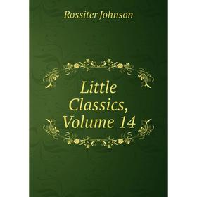 

Книга Little Classics, Volume 14
