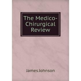 

Книга The Medico-Chirurgical Review