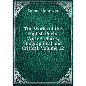 

Книга The Works of the English Poets: With Prefaces, Biographical and Critical, Volume 12