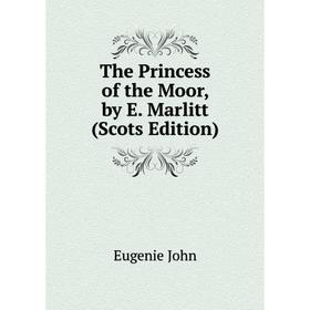 

Книга The Princess of the Moor, by E. Marlitt (Scots Edition)