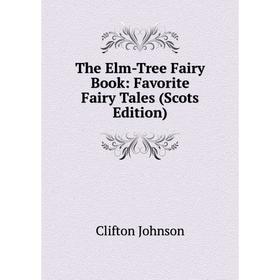 

Книга The Elm-Tree Fairy Book: Favorite Fairy Tales (Scots Edition)