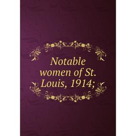 

Книга Notable women of St Louis, 1914