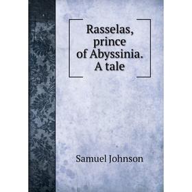 

Книга Rasselas, prince of Abyssinia. A tale