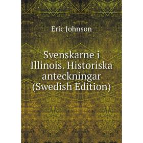 

Книга Svenskarne i Illinois. Historiska anteckningar (Swedish Edition)