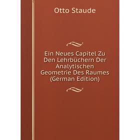 

Книга Ein Neues Capitel Zu Den Lehrbüchern Der Analytischen Geometrie Des Raumes (German Edition)