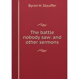 

Книга The battle nobody saw: and other sermons