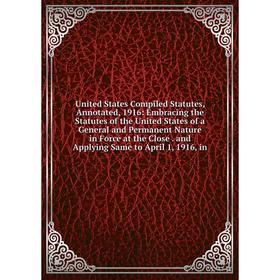 

Книга United States Compiled Statutes, Annotated, 1916: Embracing the Statutes of the United States of a General and Permanent Nature in Force at the