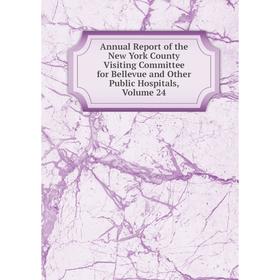 

Книга Annual Report of the New York County Visiting Committee for Bellevue and Other Public Hospitals, Volume 24