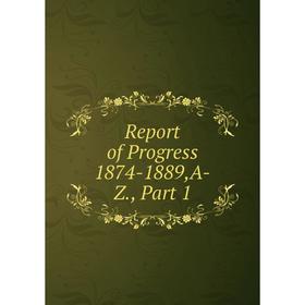 

Книга Report of Progress 1874-1889,A-Z., Part 1